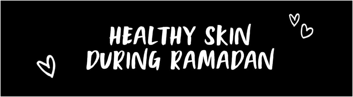Healthy skin during ramadan 
